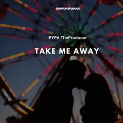 Take Me Away - Single by PYPA theProducer album reviews, ratings, credits