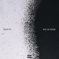 We Outside - Single by Tr3yyy album reviews, ratings, credits