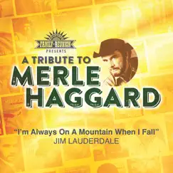 I'm Always On a Mountain When I Fall (A Tribute To Merle Haggard) - Single by Jim Lauderdale album reviews, ratings, credits
