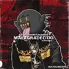 MALAGRADECIDO El Makabeliico, El Comando Exclusivo - Single album lyrics, reviews, download