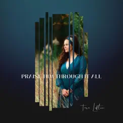 Praise Him Through It All - Single by Tara Loftin album reviews, ratings, credits