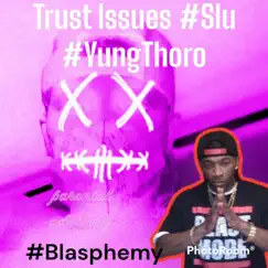 #Blasphemy #TrustIssues #SLU #YungThoro - Single by Grade_A album reviews, ratings, credits