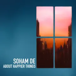 About Happier Things - EP by Soham De album reviews, ratings, credits
