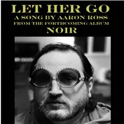 Let Her Go - Single by Aaron Ross album reviews, ratings, credits