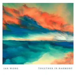 Together In Harmony (Remastered) - Single by Ian Wong album reviews, ratings, credits