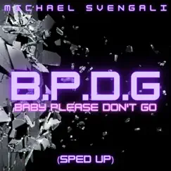 BABY PLEASE DON'T GO (SPED UP) - Single by Michael Svengali album reviews, ratings, credits