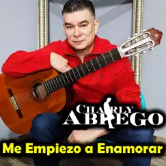 Me Empiezo a Enamorar - Single by Charly Abrego album reviews, ratings, credits