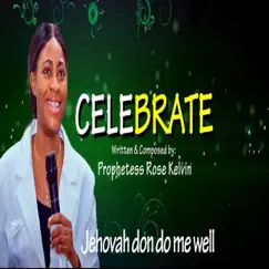 Celebrate (Jehovah don do me well) - Single by Prophetess Rose Kelvin album reviews, ratings, credits