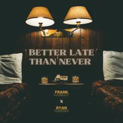 Better Late Than Never - Single by Ryan Kinder & Frank Legeay album reviews, ratings, credits