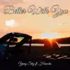 Better With You (feat. Hunxho) - Single album lyrics, reviews, download
