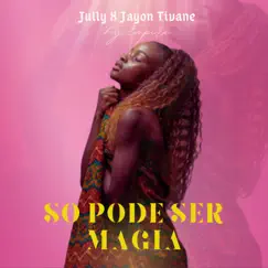 Só Pode Ser Mágia (with Jayon Tivane) Song Lyrics
