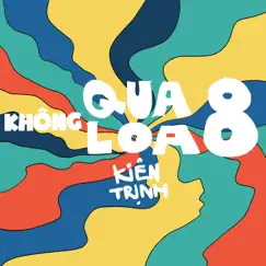 Không Qua Loa 8 by Kiên Trịnh album reviews, ratings, credits