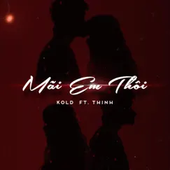 Mãi Em Thôi - Single by Kold album reviews, ratings, credits