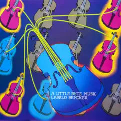 A Little Byte Music (2023 Remastered Version) by Laszlo Bencker album reviews, ratings, credits