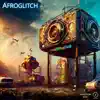 Afroglitch - Single album lyrics, reviews, download