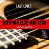 Nothing Else Matters (Acoustic) - Single album lyrics, reviews, download