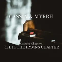 Ch. II: The Hymns Chapter (Catholic Chapters, I-IV) by Cassia & Myrrh album reviews, ratings, credits