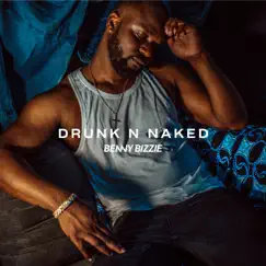 Drunk N Naked - Single by Benny Bizzie album reviews, ratings, credits