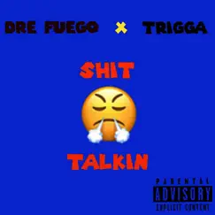 Shit talkin (feat. .Trigga) - Single by Dre fuego album reviews, ratings, credits