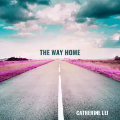 The Way Home - Single by Catherine Lei album reviews, ratings, credits
