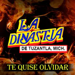 Te Quise Olvidar - Single by La Dinastía de Tuzantla Michoacán album reviews, ratings, credits