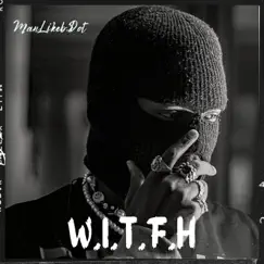 W.I.T.F.H - Single by ManLikeb.Dot album reviews, ratings, credits