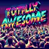 Totally Awesome - Single album lyrics, reviews, download