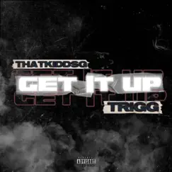 Get it up (feat. Trigg) Song Lyrics