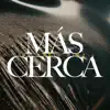 Más Cerca album lyrics, reviews, download