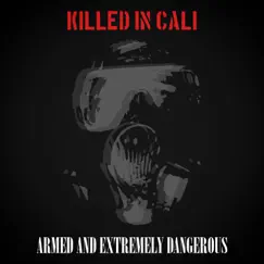 Armed and Extremely Dangerous by Killed In Cali album reviews, ratings, credits