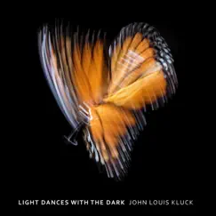 Light Dances With the Dark by John Louis Kluck album reviews, ratings, credits