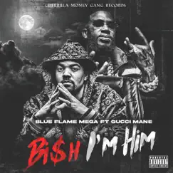 Bi$h I'm Him (feat. Gucci Mane) - Single by Blue Flame Mega album reviews, ratings, credits