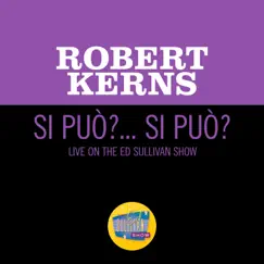 Si Puo? Si Puo? (Live On The Ed Sullivan Show, August 5, 1956) - Single by Robert Kerns album reviews, ratings, credits