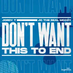 Don't Want This To End - Single by JC The Real McCoy & Jordy T album reviews, ratings, credits