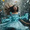 Want Yourself - Single album lyrics, reviews, download