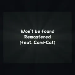 Won't Be Found (feat. Cami-Cat) [Remastered] Song Lyrics