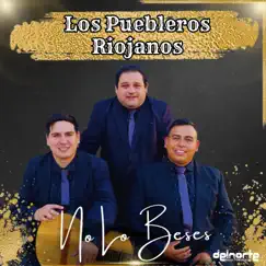 No Lo Beses - Single by Los Puebleros Riojanos album reviews, ratings, credits