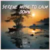 Serene Music to Calm Down album lyrics, reviews, download