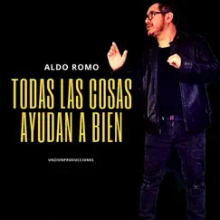 Todas Las Cosas Ayudan a Bien - Single by Aldo Romo album reviews, ratings, credits