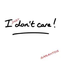 I Just Don’t Care - Single by Sarantos album reviews, ratings, credits
