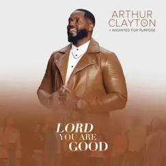 Lord you are good (feat. Erica Burton-Johnson) - Single by Arthur Clayton IV and Anointed For Purpose album reviews, ratings, credits