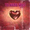 Tu Nada Mas - Single album lyrics, reviews, download