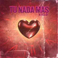 Tu Nada Mas - Single by XIELO album reviews, ratings, credits