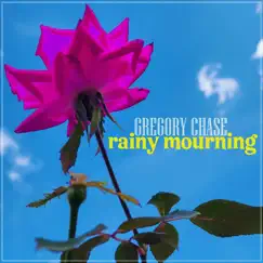 Rainy Mourning - Single by Gregory Chase album reviews, ratings, credits