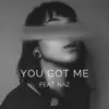 You Got Me (feat. Naz) - Single album lyrics, reviews, download