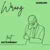 Wrong (feat. Ekeyzondabeat) - Single album lyrics, reviews, download