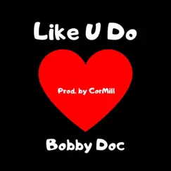 Like U Do - Single by Bobby Doc album reviews, ratings, credits