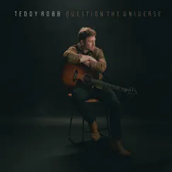 Question the Universe - Single by Teddy Robb album reviews, ratings, credits
