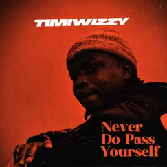 Never Do Pass Yourself - Single by Timiwizzy album reviews, ratings, credits