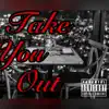 Take You Out - Single album lyrics, reviews, download